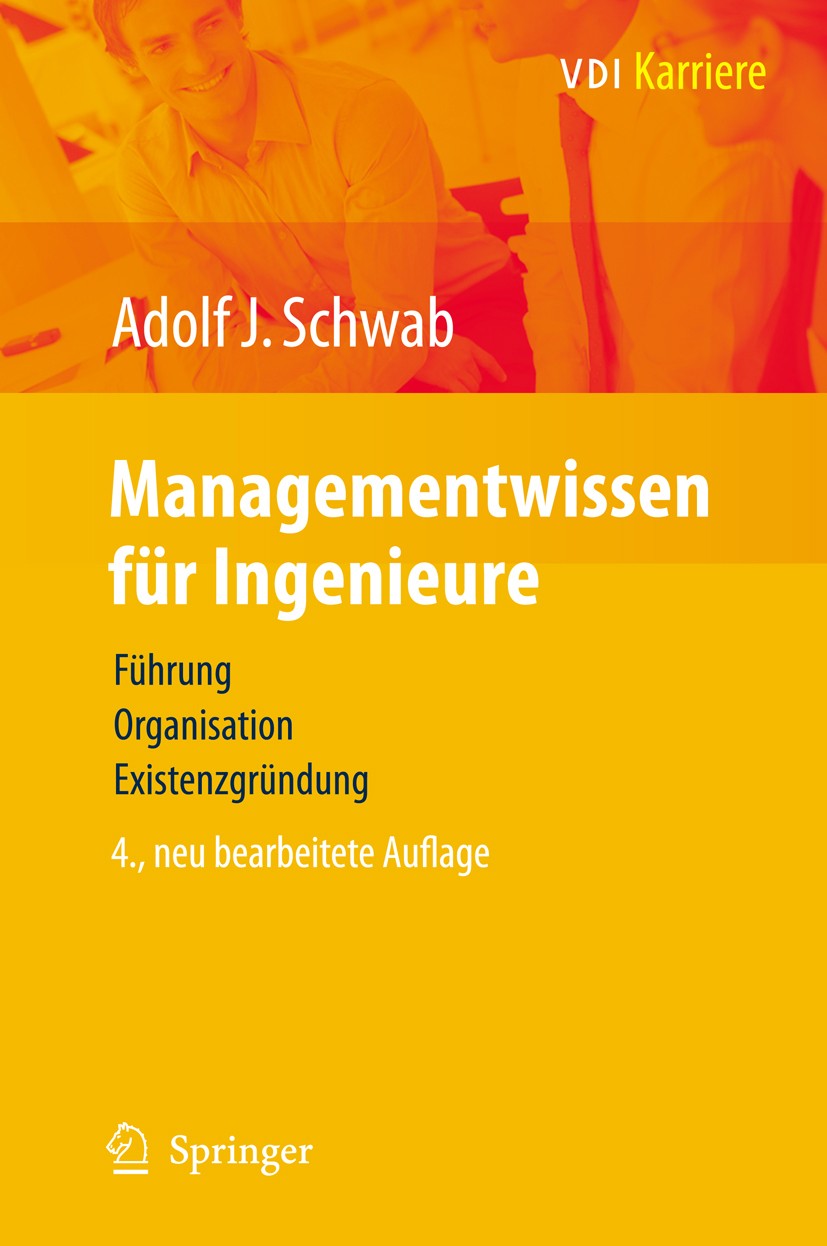 Titlebook: Managementwissen für Ingenieure; Führung, Organisatio Adolf J. Schwab Book 20084th edition Springer-Verlag Berlin Heidelberg 2008 Betriebsw Titlebook: Managementwissen für Ingenieure; Führung, Organisatio Adolf J. Schwab Book 20084th edition Springer-Verlag Berlin Heidelberg 2008 Betriebsw