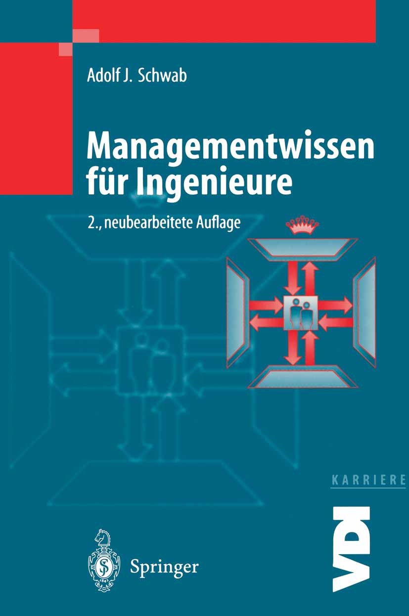 Titlebook: Managementwissen für Ingenieure; Adolf J. Schwab Book 19992nd edition Springer-Verlag Berlin Heidelberg 1999 Ausbildung.Berufsalltag.Betri Titlebook: Managementwissen für Ingenieure; Adolf J. Schwab Book 19992nd edition Springer-Verlag Berlin Heidelberg 1999 Ausbildung.Berufsalltag.Betri