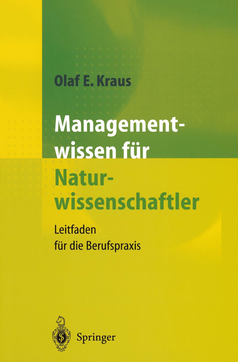 Titlebook: Managementwissen für Naturwissenschaftler; Leitfaden für die Be Olaf E. Kraus Book 20011st edition Springer-Verlag Berlin Heidelberg 2001 F Titlebook: Managementwissen für Naturwissenschaftler; Leitfaden für die Be Olaf E. Kraus Book 20011st edition Springer-Verlag Berlin Heidelberg 2001 F