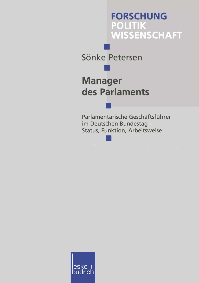 Titlebook: Manager des Parlaments; Parlamentarische Ges Sönke Petersen Book 2000 Leske + Budrich, Opladen 2000 Bundestag.Fraktion.Fraktionsdisziplin.H Titlebook: Manager des Parlaments; Parlamentarische Ges Sönke Petersen Book 2000 Leske + Budrich, Opladen 2000 Bundestag.Fraktion.Fraktionsdisziplin.H