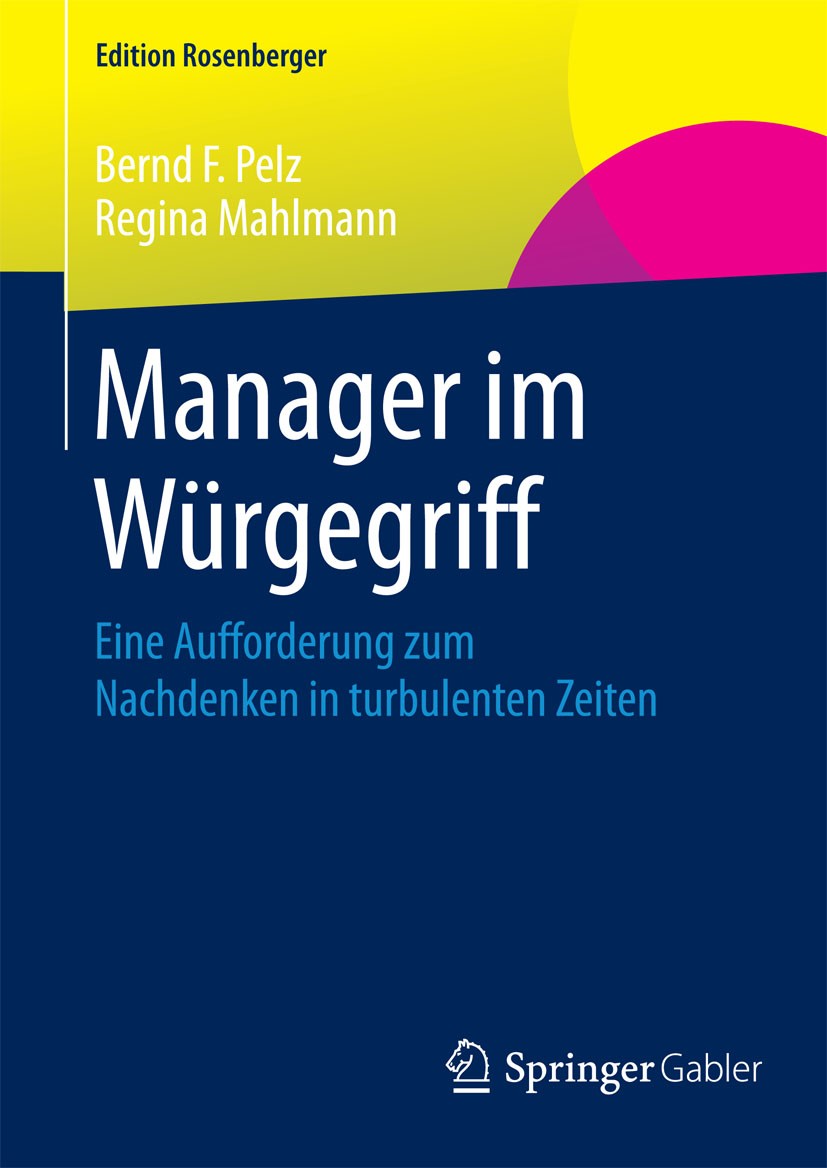 Titlebook: Manager im Würgegriff; Eine Aufforderung zu Bernd F. Pelz,Regina Mahlmann Book 2015 Springer Fachmedien Wiesbaden 2015 Erfolgsfaktoren.Führ Titlebook: Manager im Würgegriff; Eine Aufforderung zu Bernd F. Pelz,Regina Mahlmann Book 2015 Springer Fachmedien Wiesbaden 2015 Erfolgsfaktoren.Führ