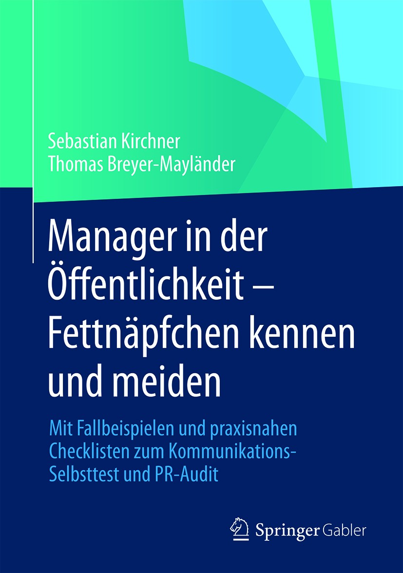 Titlebook: Manager in der Öffentlichkeit - Fettnäpfchen kennen und meiden; Mit Fallbeispielen u Sebastian Kirchner,Thomas Breyer-Mayländer Book 2014 S Titlebook: Manager in der Öffentlichkeit - Fettnäpfchen kennen und meiden; Mit Fallbeispielen u Sebastian Kirchner,Thomas Breyer-Mayländer Book 2014 S