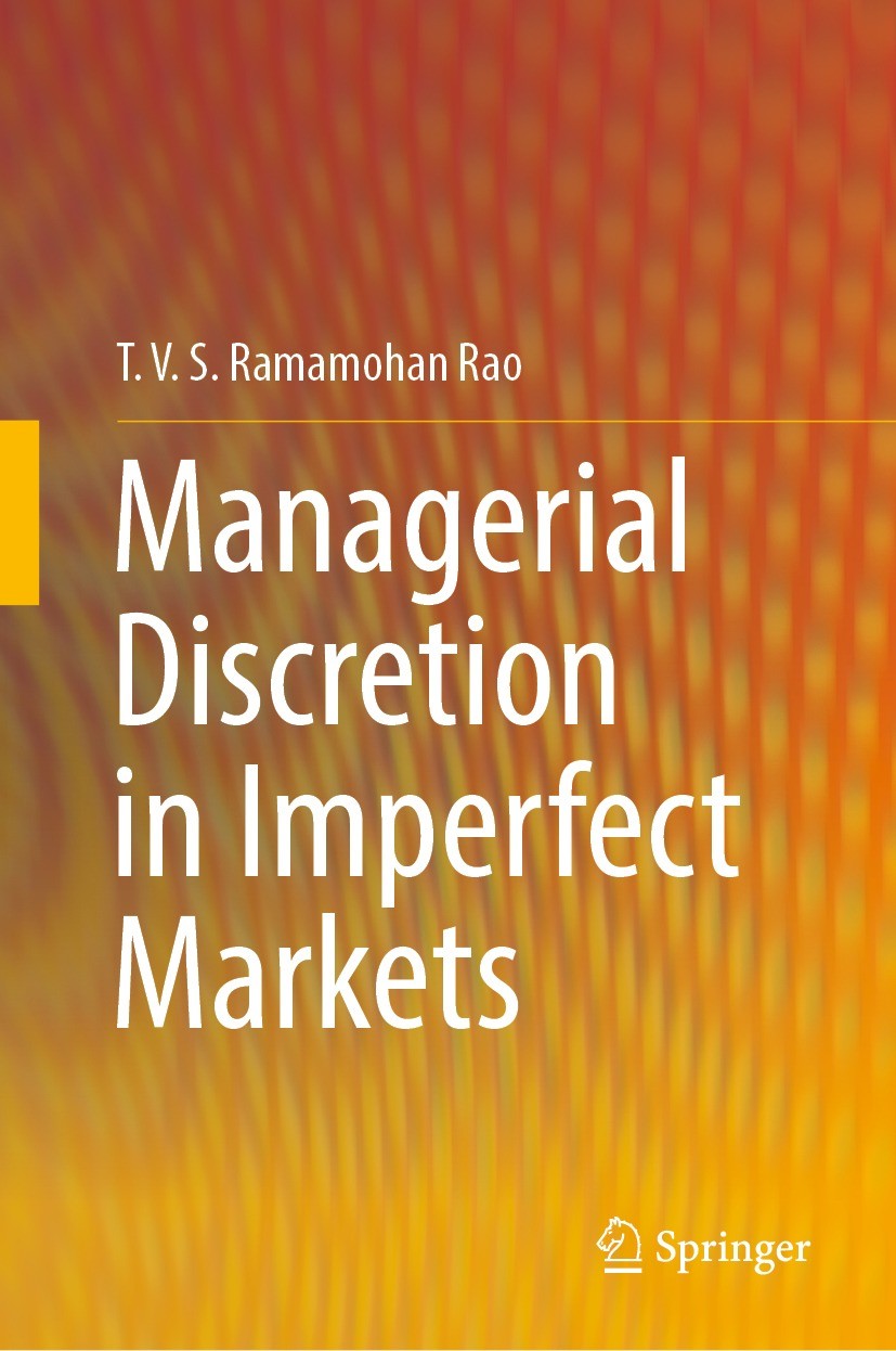 Titlebook: Managerial Discretion in Imperfect Markets; T. V. S. Ramamohan Rao Book 2023 The Editor(s) (if applicable) and The Author(s), under exclus Titlebook: Managerial Discretion in Imperfect Markets; T. V. S. Ramamohan Rao Book 2023 The Editor(s) (if applicable) and The Author(s), under exclus