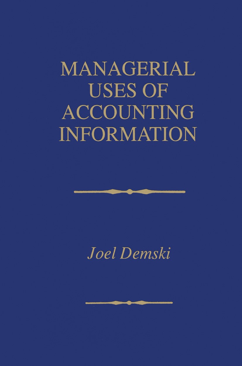 Titlebook: Managerial Uses of Accounting Information; Joel S. Demski Book 19971st edition Kluwer Academic Publishers 1997 accounting.communication.co Titlebook: Managerial Uses of Accounting Information; Joel S. Demski Book 19971st edition Kluwer Academic Publishers 1997 accounting.communication.co