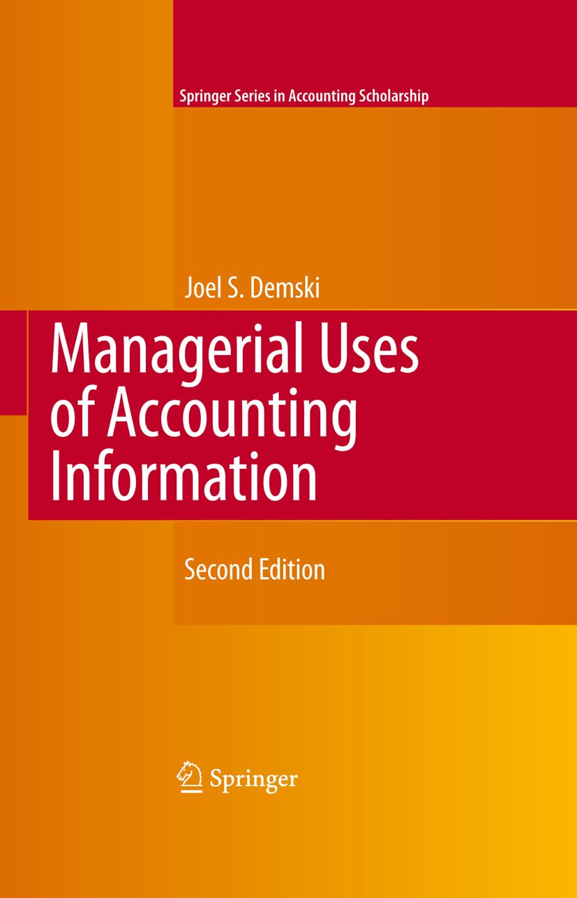 Titlebook: Managerial Uses of Accounting Information; Joel Demski Textbook 2008Latest edition Springer-Verlag US 2008 Reporting.accounting/auditing.b Titlebook: Managerial Uses of Accounting Information; Joel Demski Textbook 2008Latest edition Springer-Verlag US 2008 Reporting.accounting/auditing.b