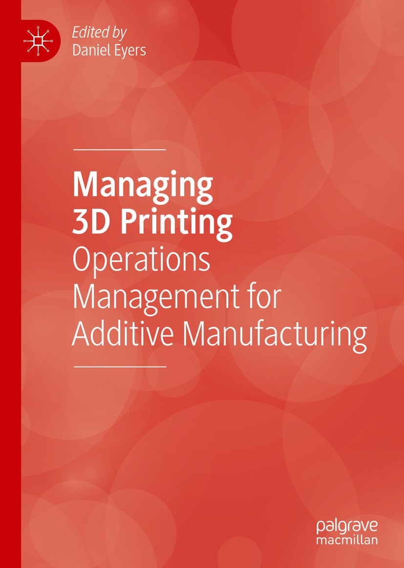 Titlebook: Managing 3D Printing; Operations Managemen Daniel Eyers Book 2020 The Editor(s) (if applicable) and The Author(s), under exclusive licence Titlebook: Managing 3D Printing; Operations Managemen Daniel Eyers Book 2020 The Editor(s) (if applicable) and The Author(s), under exclusive licence