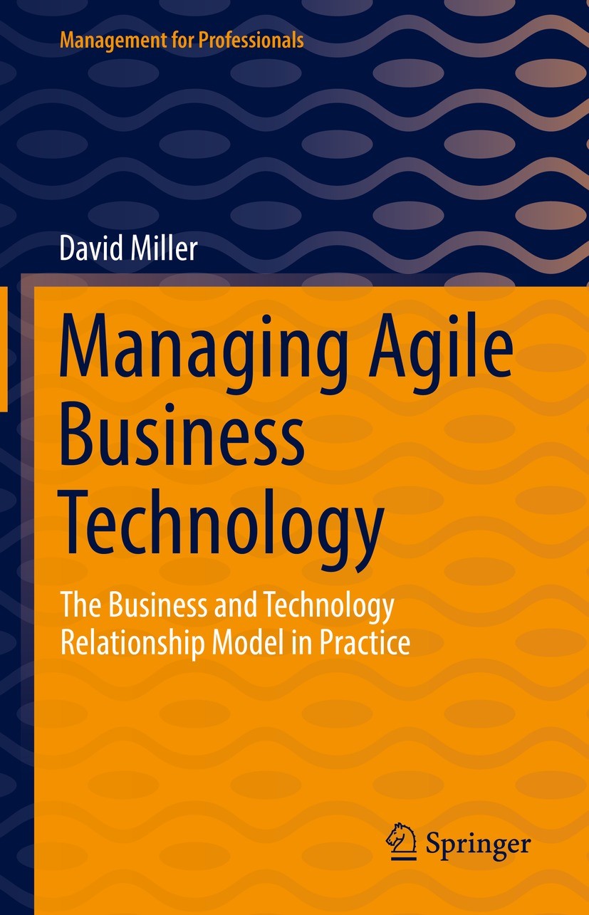 Titlebook: Managing Agile Business Technology; The Business and Tec David Miller Book 2022 The Editor(s) (if applicable) and The Author(s), under excl Titlebook: Managing Agile Business Technology; The Business and Tec David Miller Book 2022 The Editor(s) (if applicable) and The Author(s), under excl