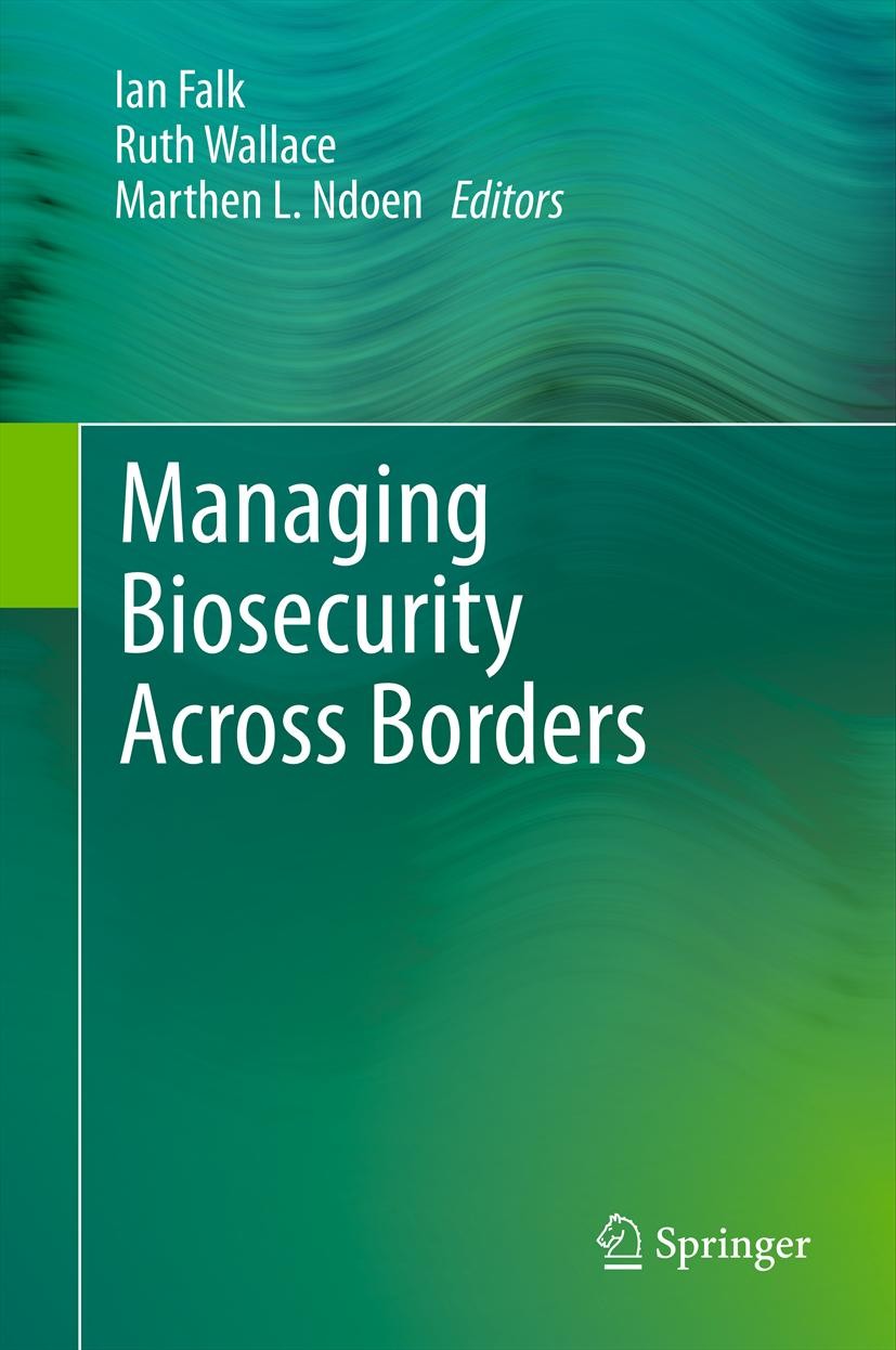 Titlebook: Managing Biosecurity Across Borders; Ian Falk,Ruth Wallace,Marthen L. Ndoen Book 2011 Springer Science+Business Media B.V. 2011 Food Secur Titlebook: Managing Biosecurity Across Borders; Ian Falk,Ruth Wallace,Marthen L. Ndoen Book 2011 Springer Science+Business Media B.V. 2011 Food Secur