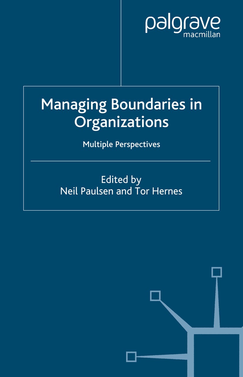 Titlebook: Managing Boundaries in Organizations; Multiple Perspective Neil Paulsen (Lecturer),Tor Hernes (Associate Prof Book 2003 Palgrave Macmillan, Titlebook: Managing Boundaries in Organizations; Multiple Perspective Neil Paulsen (Lecturer),Tor Hernes (Associate Prof Book 2003 Palgrave Macmillan,