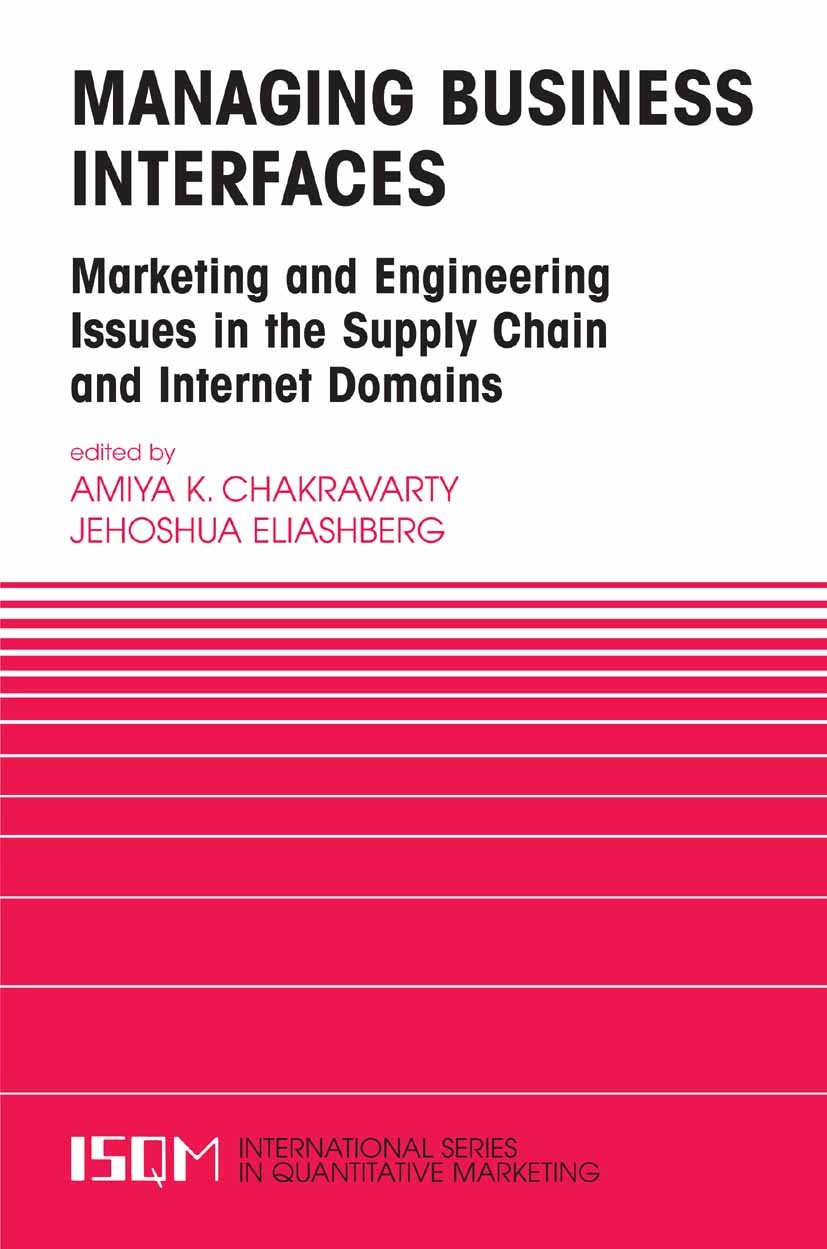 Titlebook: Managing Business Interfaces; Marketing and Engine Amiya K. Chakravarty,Jehoshua Eliashberg Book 2004 Springer-Verlag US 2004 Import.Japane Titlebook: Managing Business Interfaces; Marketing and Engine Amiya K. Chakravarty,Jehoshua Eliashberg Book 2004 Springer-Verlag US 2004 Import.Japane