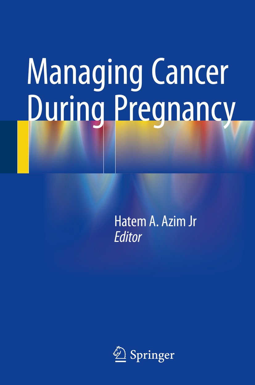 Titlebook: Managing Cancer during Pregnancy; Hatem A. Azim Jr Book 2016 Springer International Publishing Switzerland 2016 Cancer in Pregnancy.Chemot Titlebook: Managing Cancer during Pregnancy; Hatem A. Azim Jr Book 2016 Springer International Publishing Switzerland 2016 Cancer in Pregnancy.Chemot