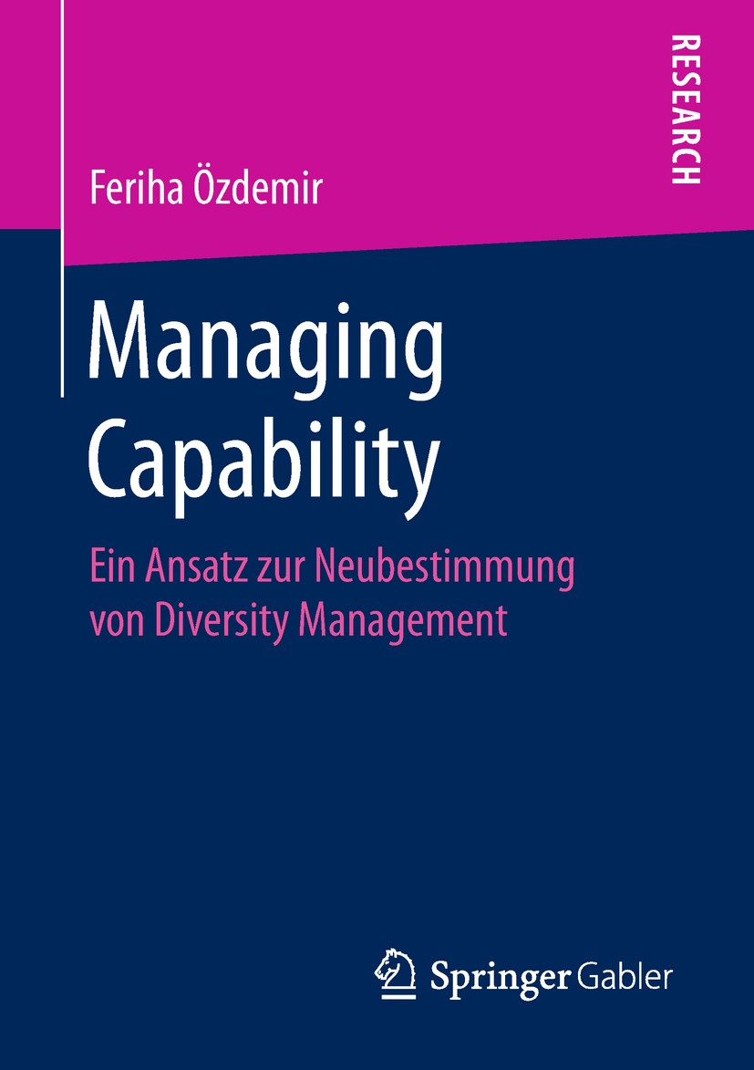 Titlebook: Managing Capability; Ein Ansatz zur Neube Feriha Özdemir Book 2019 Springer Fachmedien Wiesbaden GmbH, ein Teil von Springer Nature 2019 Ca Titlebook: Managing Capability; Ein Ansatz zur Neube Feriha Özdemir Book 2019 Springer Fachmedien Wiesbaden GmbH, ein Teil von Springer Nature 2019 Ca
