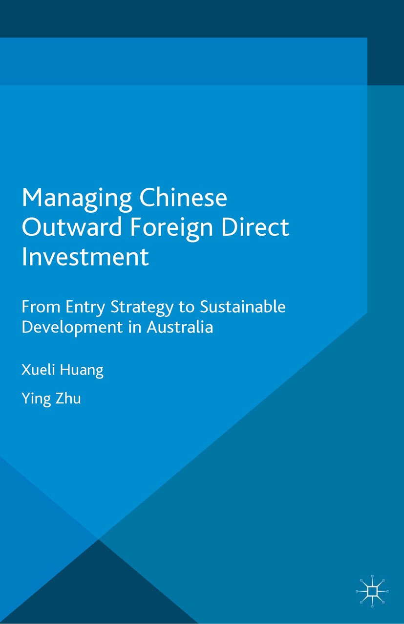 Titlebook: Managing Chinese Outward Foreign Direct Investment; From Entry Strategy Xueli Huang,Ying Zhu Book 2016 The Editor(s) (if applicable) and T Titlebook: Managing Chinese Outward Foreign Direct Investment; From Entry Strategy Xueli Huang,Ying Zhu Book 2016 The Editor(s) (if applicable) and T