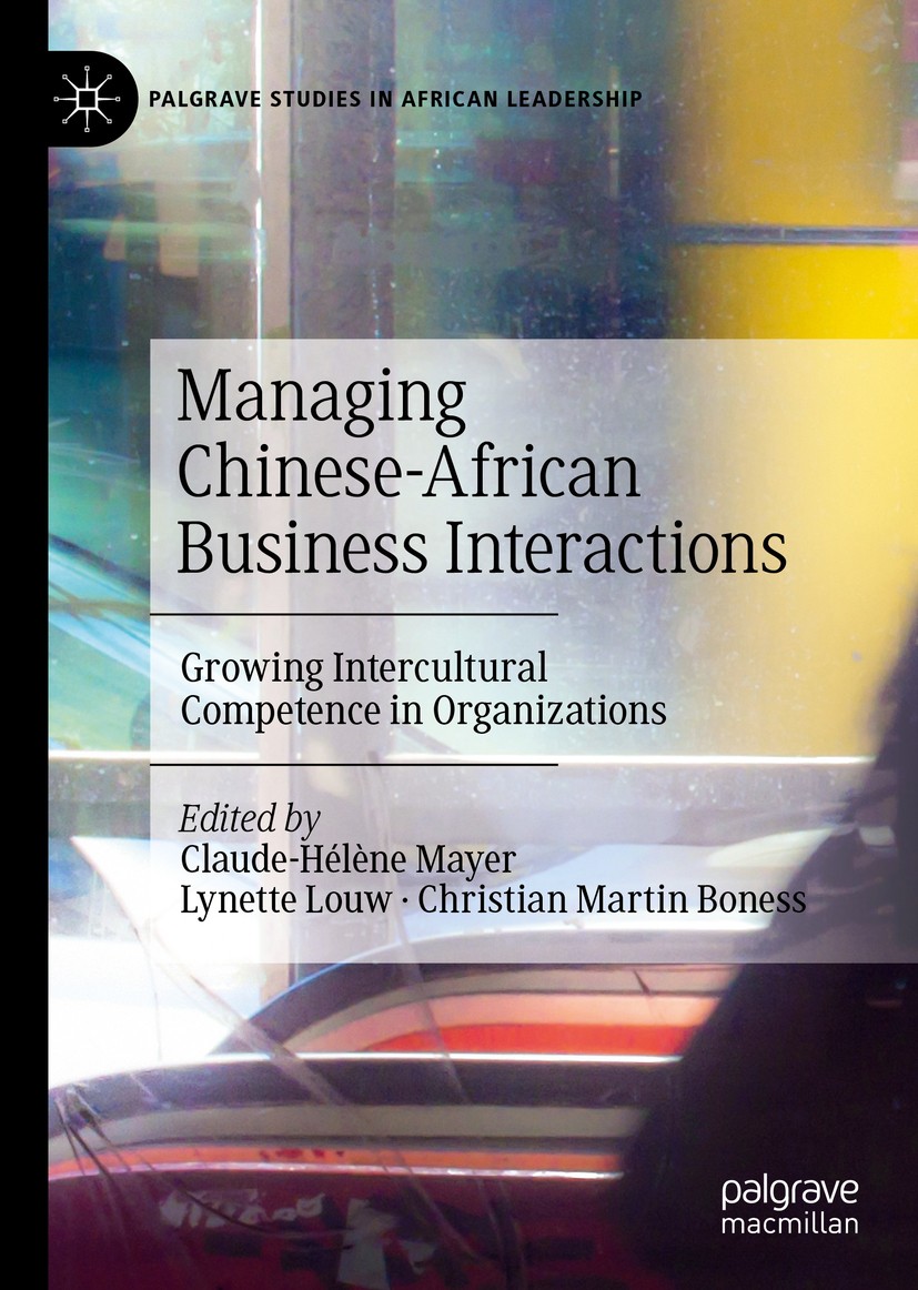Titlebook: Managing Chinese-African Business Interactions; Growing Intercultura Claude-Hélène Mayer,Lynette Louw,Christian Martin Book 2019 The Edito Titlebook: Managing Chinese-African Business Interactions; Growing Intercultura Claude-Hélène Mayer,Lynette Louw,Christian Martin Book 2019 The Edito