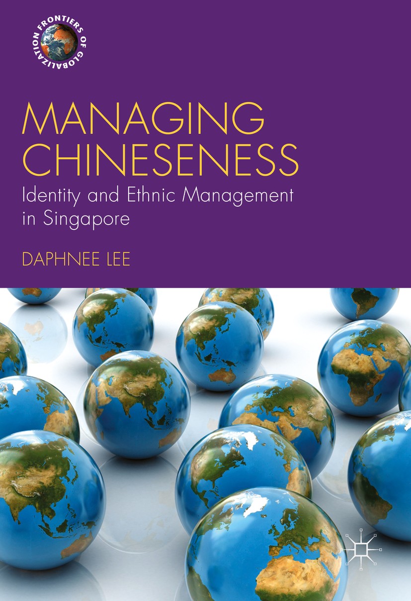 Titlebook: Managing Chineseness; Identity and Ethnic Daphnee Lee Book 2017 The Editor(s) (if applicable) and The Author(s) 2017 Globalisation.busines Titlebook: Managing Chineseness; Identity and Ethnic Daphnee Lee Book 2017 The Editor(s) (if applicable) and The Author(s) 2017 Globalisation.busines