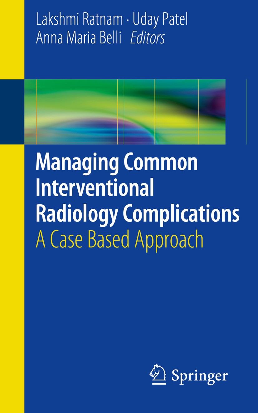 Titlebook: Managing Common Interventional Radiology Complications; A Case Based Approac Lakshmi Ratnam,Uday Patel,Anna Maria Belli Book 2014 Springer- Titlebook: Managing Common Interventional Radiology Complications; A Case Based Approac Lakshmi Ratnam,Uday Patel,Anna Maria Belli Book 2014 Springer-