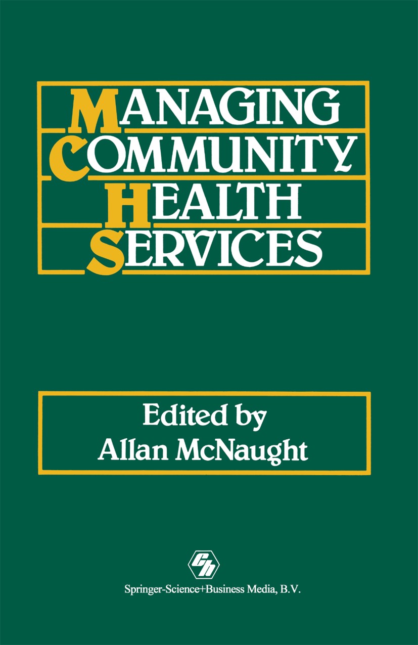 Titlebook: Managing Community Health Services; Allan McNaught Book 1991 Allan McNaught 1991 New Public Health.Public Health.health.hospital Titlebook: Managing Community Health Services; Allan McNaught Book 1991 Allan McNaught 1991 New Public Health.Public Health.health.hospital