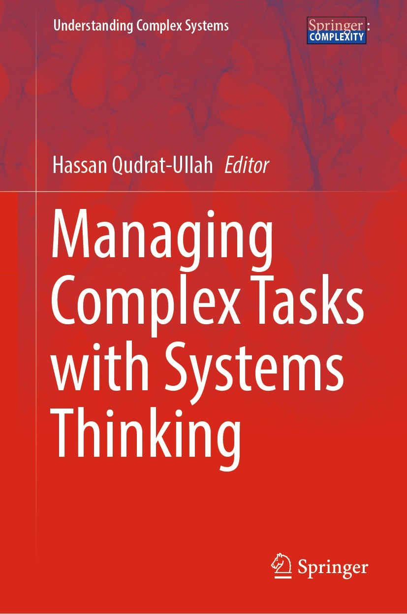 Titlebook: Managing Complex Tasks with Systems Thinking; Hassan Qudrat-Ullah Book 2023 The Editor(s) (if applicable) and The Author(s), under exclusi Titlebook: Managing Complex Tasks with Systems Thinking; Hassan Qudrat-Ullah Book 2023 The Editor(s) (if applicable) and The Author(s), under exclusi