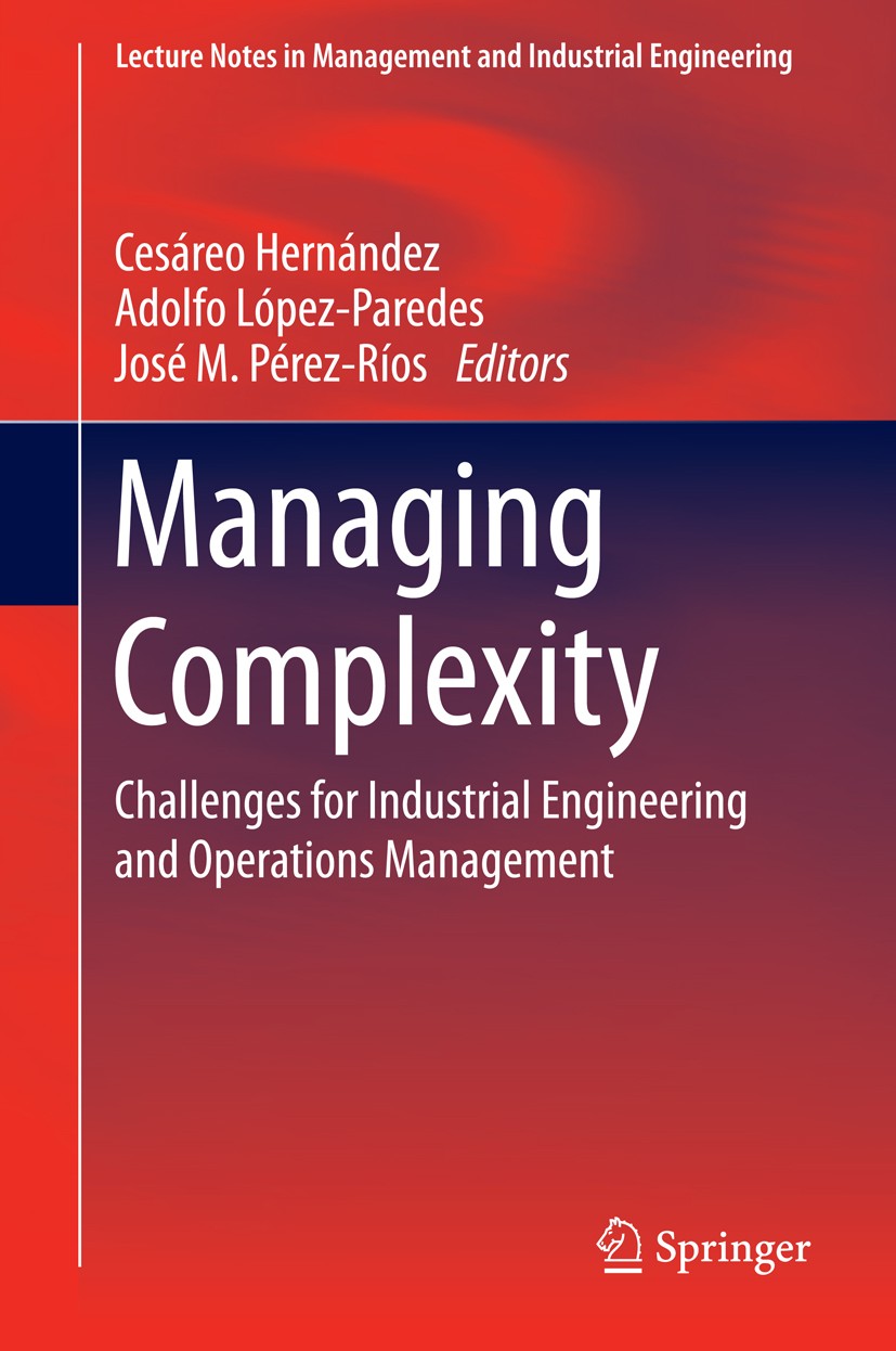Titlebook: Managing Complexity; Challenges for Indus Cesáreo Hernández,Adolfo López-Paredes,José M. Pér Conference proceedings 2014 Springer Internati Titlebook: Managing Complexity; Challenges for Indus Cesáreo Hernández,Adolfo López-Paredes,José M. Pér Conference proceedings 2014 Springer Internati
