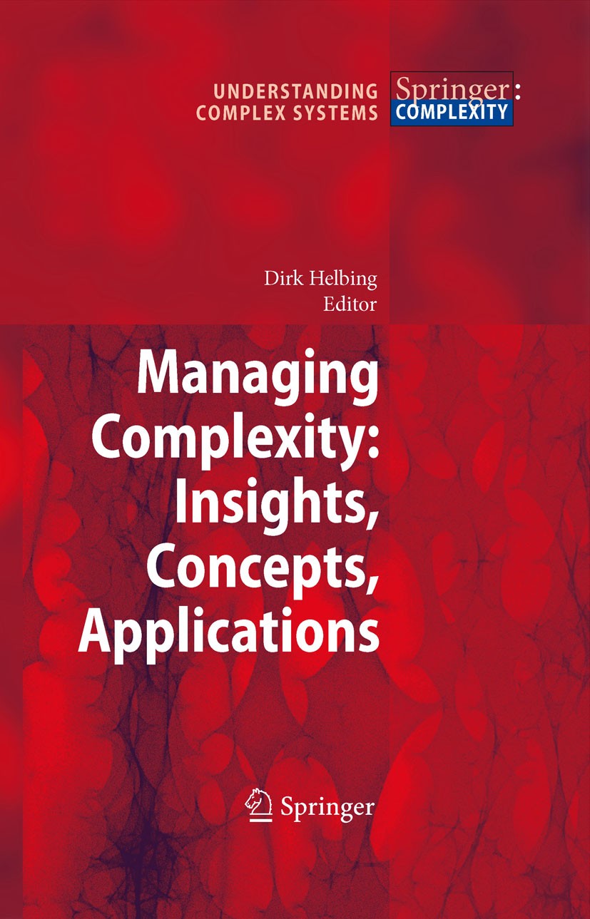 Titlebook: Managing Complexity: Insights, Concepts, Applications; D. Helbing Book 2008 Springer-Verlag Berlin Heidelberg 2008 Planning.business.compl Titlebook: Managing Complexity: Insights, Concepts, Applications; D. Helbing Book 2008 Springer-Verlag Berlin Heidelberg 2008 Planning.business.compl