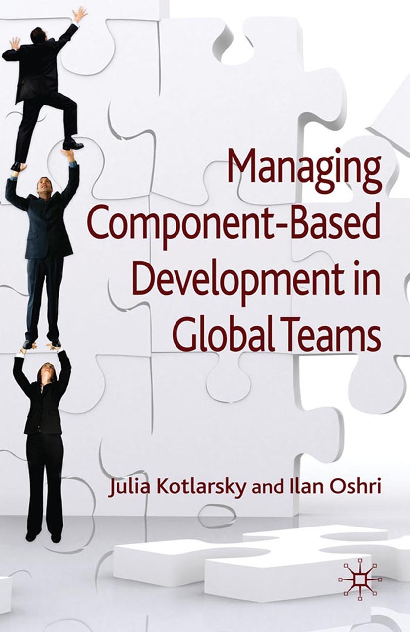 Titlebook: Managing Component-Based Development in Global Teams; Julia Kotlarsky,Ilan Oshri Book 2009 Palgrave Macmillan, a division of Macmillan Pub Titlebook: Managing Component-Based Development in Global Teams; Julia Kotlarsky,Ilan Oshri Book 2009 Palgrave Macmillan, a division of Macmillan Pub