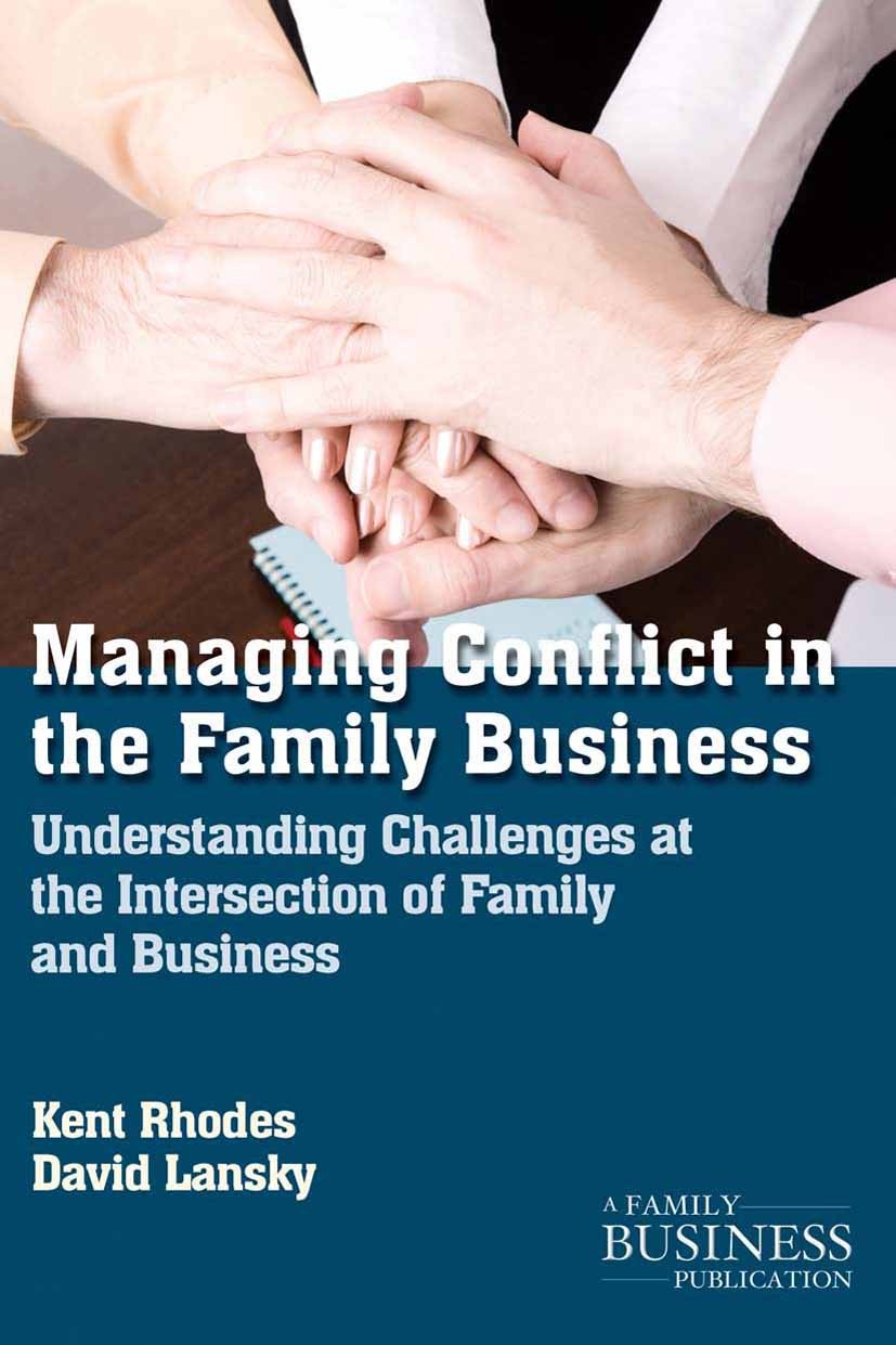 Titlebook: Managing Conflict in the Family Business; Understanding Challe Kent Rhodes,David Lansky Book 2013 Family Business Consulting Group 2013 bus Titlebook: Managing Conflict in the Family Business; Understanding Challe Kent Rhodes,David Lansky Book 2013 Family Business Consulting Group 2013 bus