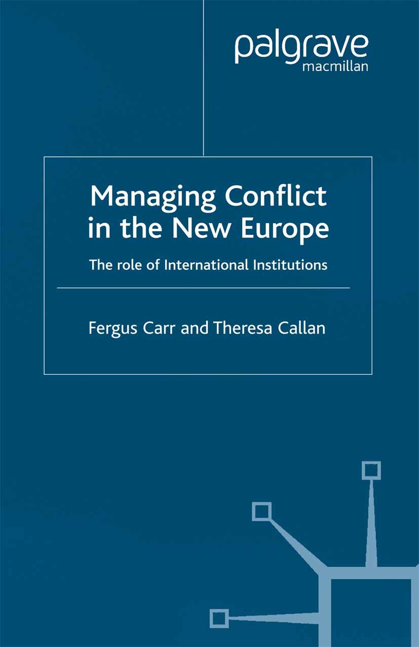Titlebook: Managing Conflict in the New Europe; The Role of Internat Fergus Carr,Theresa Callan Book 2002 Palgrave Macmillan, a division of Macmillan Titlebook: Managing Conflict in the New Europe; The Role of Internat Fergus Carr,Theresa Callan Book 2002 Palgrave Macmillan, a division of Macmillan
