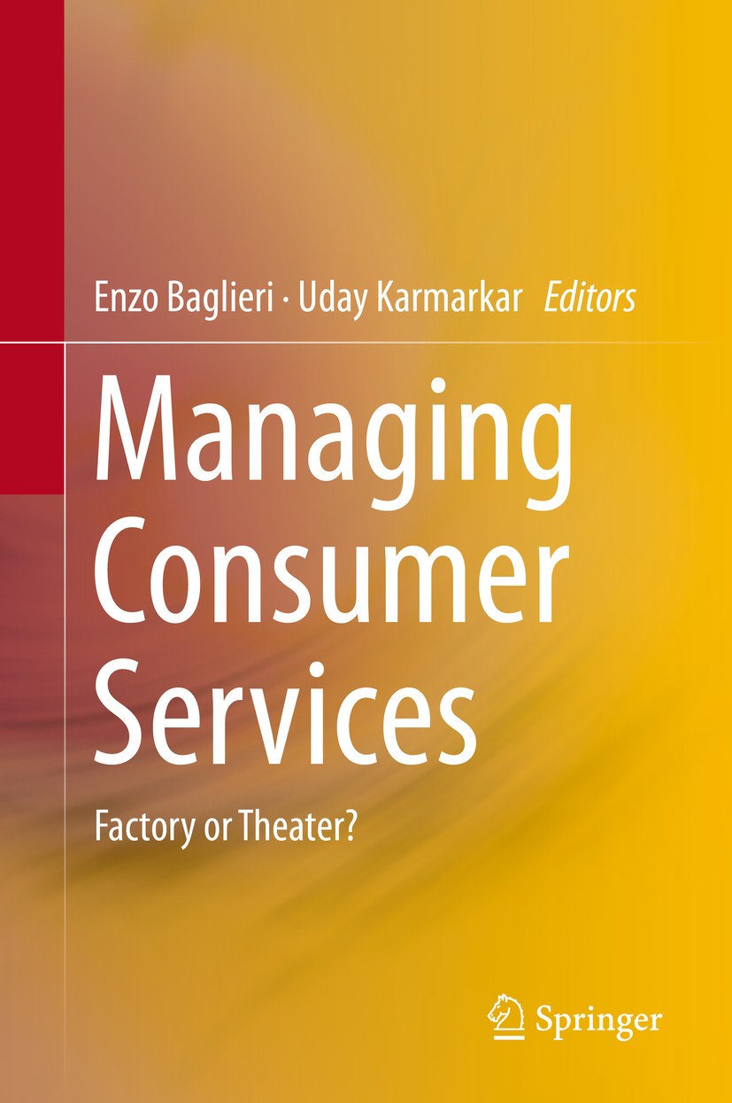 Titlebook: Managing Consumer Services; Factory or Theater? Enzo Baglieri,Uday Karmarkar Book 2014 Springer International Publishing Switzerland 2014 B Titlebook: Managing Consumer Services; Factory or Theater? Enzo Baglieri,Uday Karmarkar Book 2014 Springer International Publishing Switzerland 2014 B