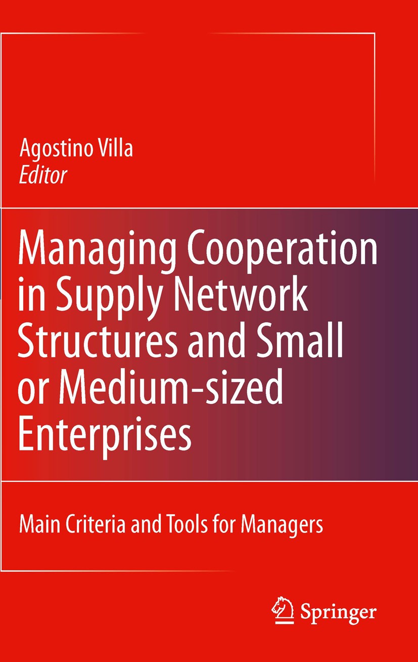 Titlebook: Managing Cooperation in Supply Network Structures and Small or Medium-sized Enterprises; Main Criteria and To Agostino Villa Book 2011 Spri Titlebook: Managing Cooperation in Supply Network Structures and Small or Medium-sized Enterprises; Main Criteria and To Agostino Villa Book 2011 Spri