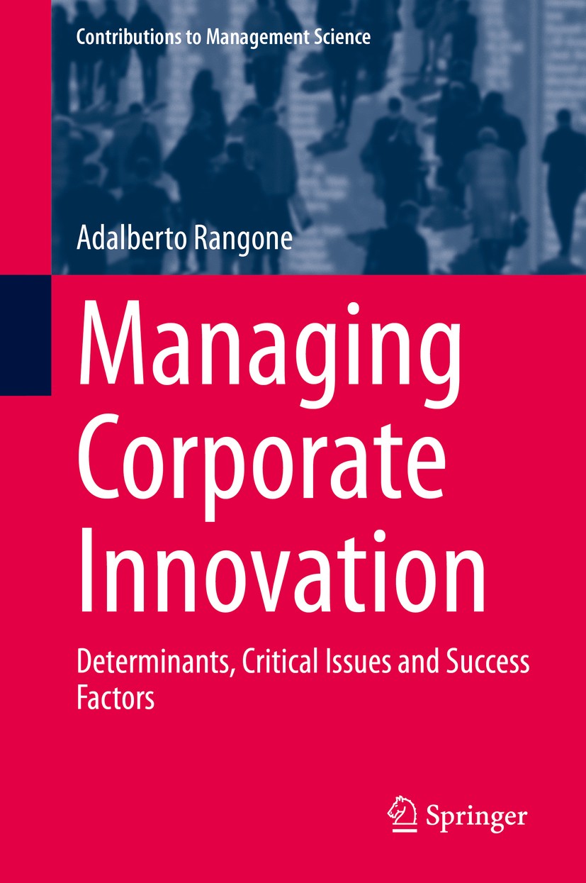 Titlebook: Managing Corporate Innovation; Determinants, Critic Adalberto Rangone Book 2020 Springer Nature Switzerland AG 2020 Corporate innovation ma Titlebook: Managing Corporate Innovation; Determinants, Critic Adalberto Rangone Book 2020 Springer Nature Switzerland AG 2020 Corporate innovation ma