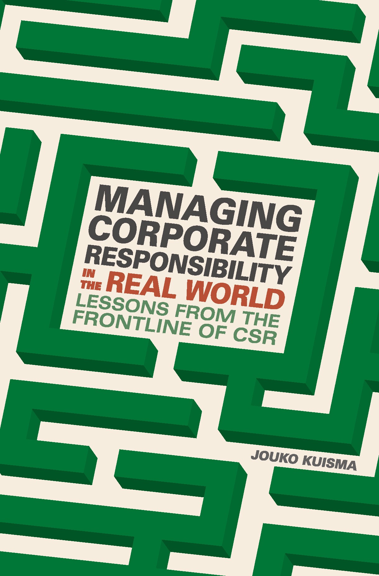 Titlebook: Managing Corporate Responsibility in the Real World; Lessons from the fro Jouko Kuisma Book 2017 The Editor(s) (if applicable) and The Auth Titlebook: Managing Corporate Responsibility in the Real World; Lessons from the fro Jouko Kuisma Book 2017 The Editor(s) (if applicable) and The Auth