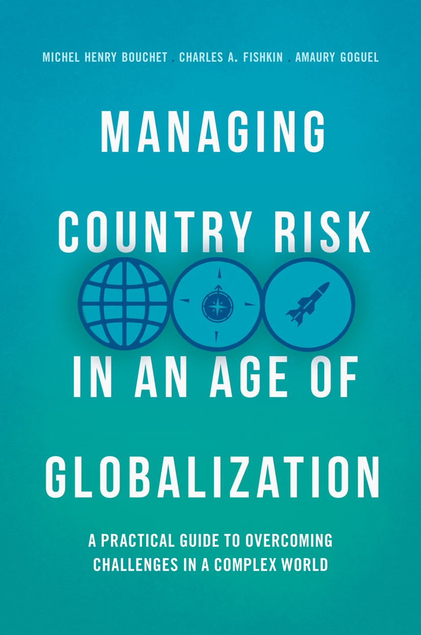 Titlebook: Managing Country Risk in an Age of Globalization; A Practical Guide to Michel Henry Bouchet,Charles A. Fishkin,Amaury Gog Book 2018 The Edi Titlebook: Managing Country Risk in an Age of Globalization; A Practical Guide to Michel Henry Bouchet,Charles A. Fishkin,Amaury Gog Book 2018 The Edi