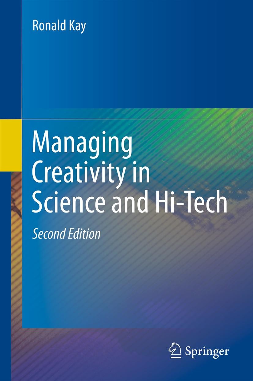 Titlebook: Managing Creativity in Science and Hi-Tech; Ronald Kay Book 2012Latest edition Springer-Verlag Berlin Heidelberg 2012 Administrative skill Titlebook: Managing Creativity in Science and Hi-Tech; Ronald Kay Book 2012Latest edition Springer-Verlag Berlin Heidelberg 2012 Administrative skill