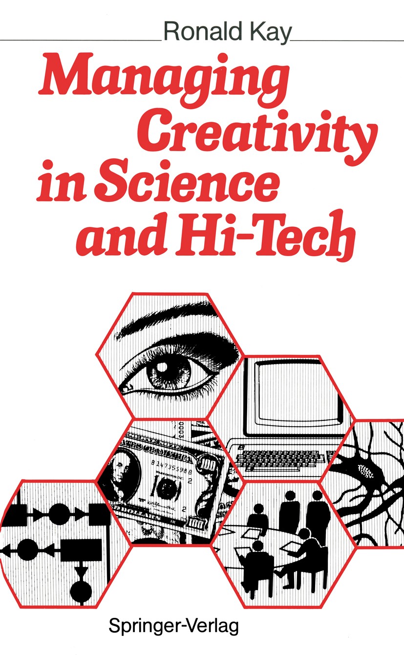 Titlebook: Managing Creativity in Science and Hi-Tech; Ronald Kay Book 19901st edition Springer-Verlag Berlin Heidelberg 1990 Creativity.High Technol Titlebook: Managing Creativity in Science and Hi-Tech; Ronald Kay Book 19901st edition Springer-Verlag Berlin Heidelberg 1990 Creativity.High Technol