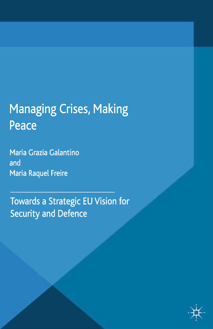 Titlebook: Managing Crises, Making Peace; Towards a Strategic Maria Grazia Galantino,Maria Raquel Freire Book 2015 Palgrave Macmillan, a division of Titlebook: Managing Crises, Making Peace; Towards a Strategic Maria Grazia Galantino,Maria Raquel Freire Book 2015 Palgrave Macmillan, a division of