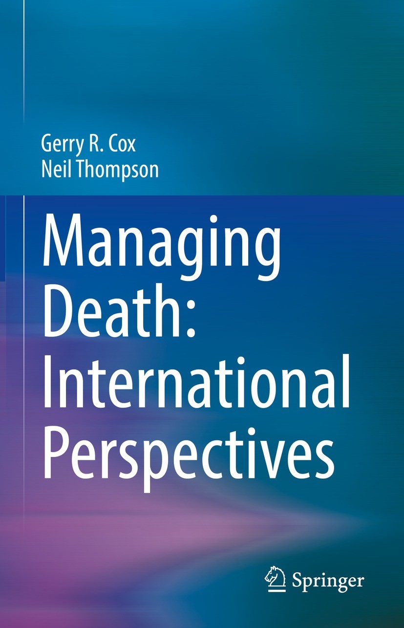 Titlebook: Managing Death: International Perspectives; Gerry R. Cox,Neil Thompson Textbook 2022 The Editor(s) (if applicable) and The Author(s), unde Titlebook: Managing Death: International Perspectives; Gerry R. Cox,Neil Thompson Textbook 2022 The Editor(s) (if applicable) and The Author(s), unde