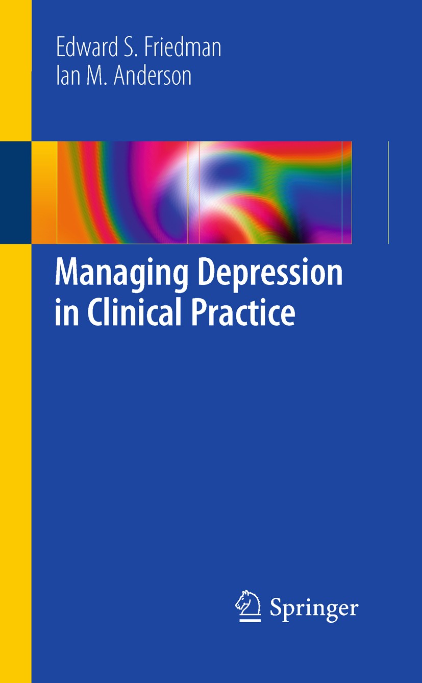 Titlebook: Managing Depression in Clinical Practice; Edward S Friedman,Ian M Anderson Book 2010 Springer-Verlag London Limited 2010 Antidepressant.De Titlebook: Managing Depression in Clinical Practice; Edward S Friedman,Ian M Anderson Book 2010 Springer-Verlag London Limited 2010 Antidepressant.De
