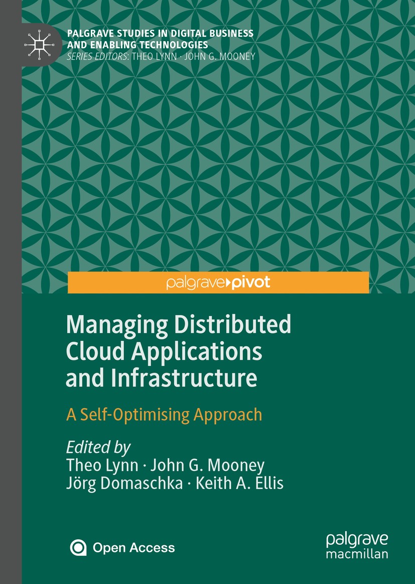 Titlebook: Managing Distributed Cloud Applications and Infrastructure; A Self-Optimising Ap Theo Lynn,John G. Mooney,Keith A. Ellis Book‘‘‘‘‘‘‘‘ 2020 Titlebook: Managing Distributed Cloud Applications and Infrastructure; A Self-Optimising Ap Theo Lynn,John G. Mooney,Keith A. Ellis Book‘‘‘‘‘‘‘‘ 2020