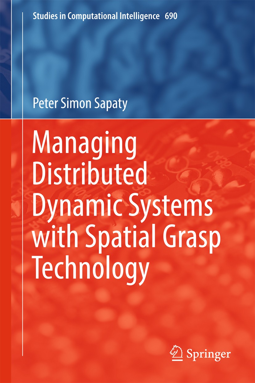 Titlebook: Managing Distributed Dynamic Systems with Spatial Grasp Technology; Peter Simon Sapaty Book 2017 Springer International Publishing AG 2017 Titlebook: Managing Distributed Dynamic Systems with Spatial Grasp Technology; Peter Simon Sapaty Book 2017 Springer International Publishing AG 2017