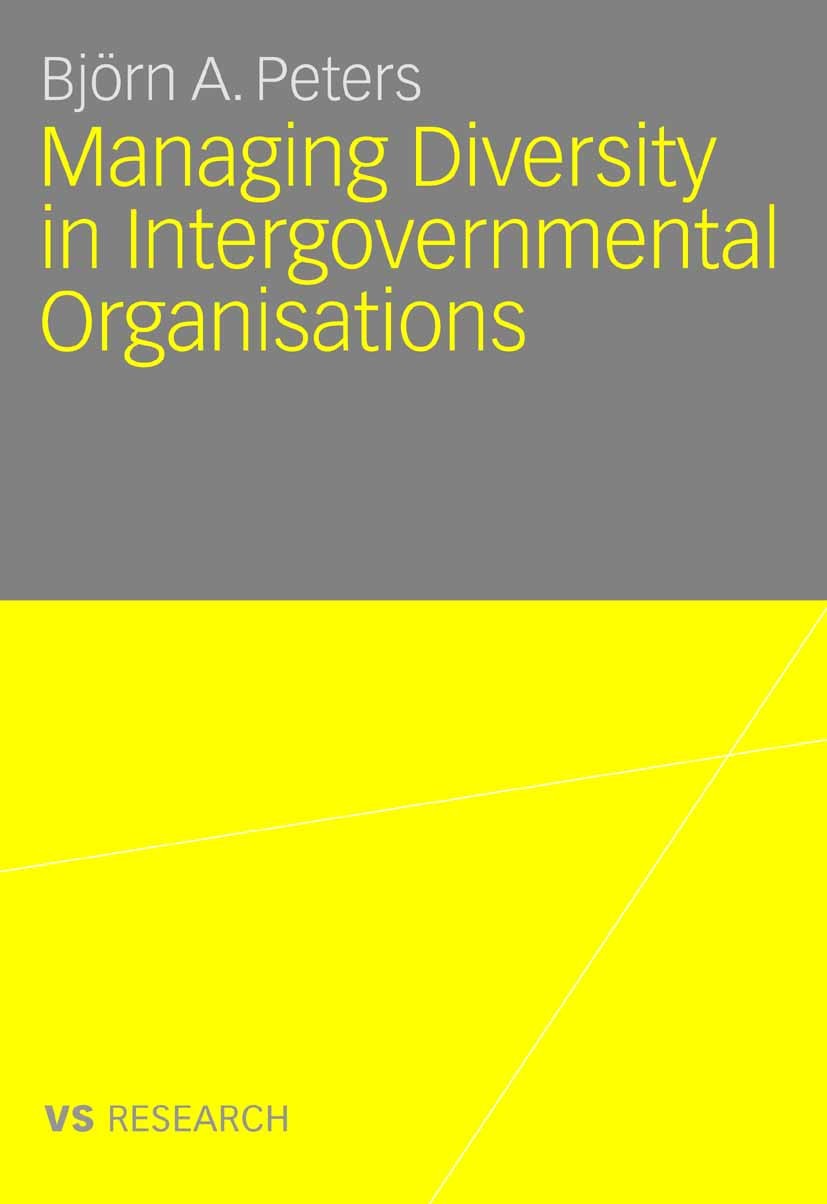 Titlebook: Managing Diversity in Intergovernmental Organisations; Björn A. Peters Book 2008 VS Verlag für Sozialwissenschaften | Springer Fachmedien Titlebook: Managing Diversity in Intergovernmental Organisations; Björn A. Peters Book 2008 VS Verlag für Sozialwissenschaften | Springer Fachmedien