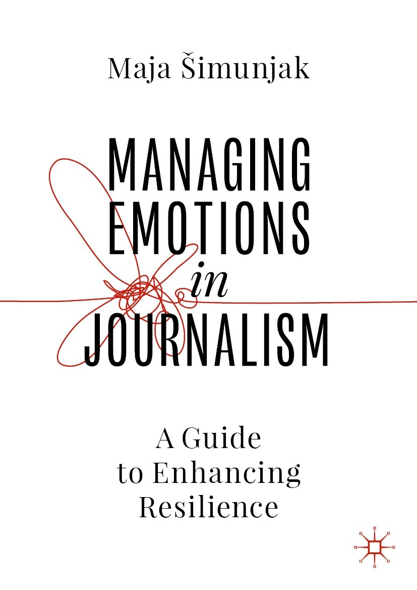 Titlebook: Managing Emotions in Journalism; A Guide to Enhancing Maja Šimunjak Textbook 2023 The Editor(s) (if applicable) and The Author(s), under ex Titlebook: Managing Emotions in Journalism; A Guide to Enhancing Maja Šimunjak Textbook 2023 The Editor(s) (if applicable) and The Author(s), under ex