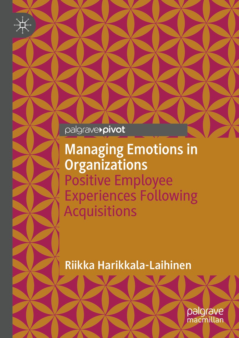 Titlebook: Managing Emotions in Organizations; Positive Employee Ex Riikka Harikkala-Laihinen Book 2020 The Editor(s) (if applicable) and The Author(s Titlebook: Managing Emotions in Organizations; Positive Employee Ex Riikka Harikkala-Laihinen Book 2020 The Editor(s) (if applicable) and The Author(s