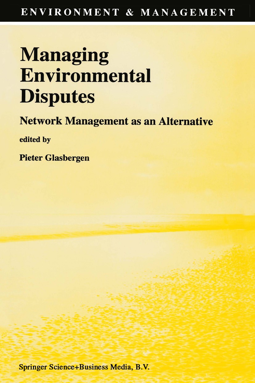 Titlebook: Managing Environmental Disputes; Network Management a Pieter Glasbergen Book 1995 Springer Science+Business Media Dordrecht 1995 developmen Titlebook: Managing Environmental Disputes; Network Management a Pieter Glasbergen Book 1995 Springer Science+Business Media Dordrecht 1995 developmen