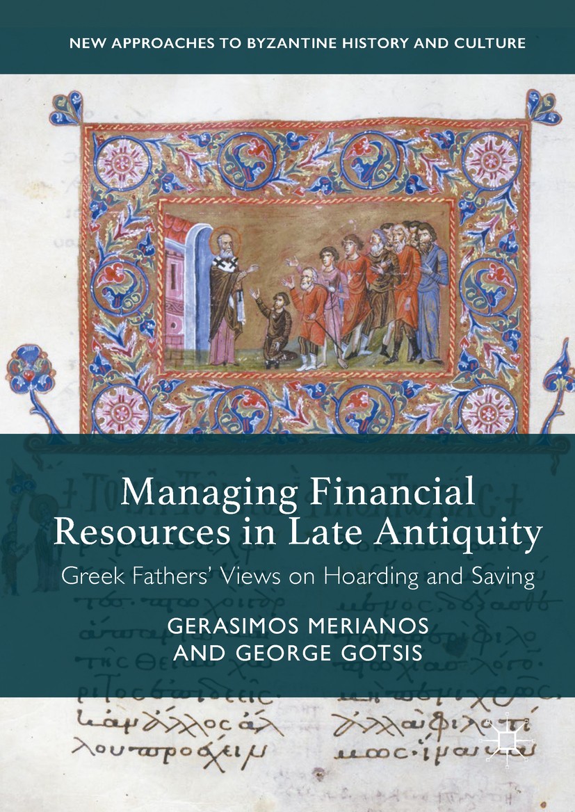 Titlebook: Managing Financial Resources in Late Antiquity; Greek Fathers‘ Views Gerasimos Merianos,George Gotsis Book 2017 The Editor(s) (if applicabl Titlebook: Managing Financial Resources in Late Antiquity; Greek Fathers‘ Views Gerasimos Merianos,George Gotsis Book 2017 The Editor(s) (if applicabl