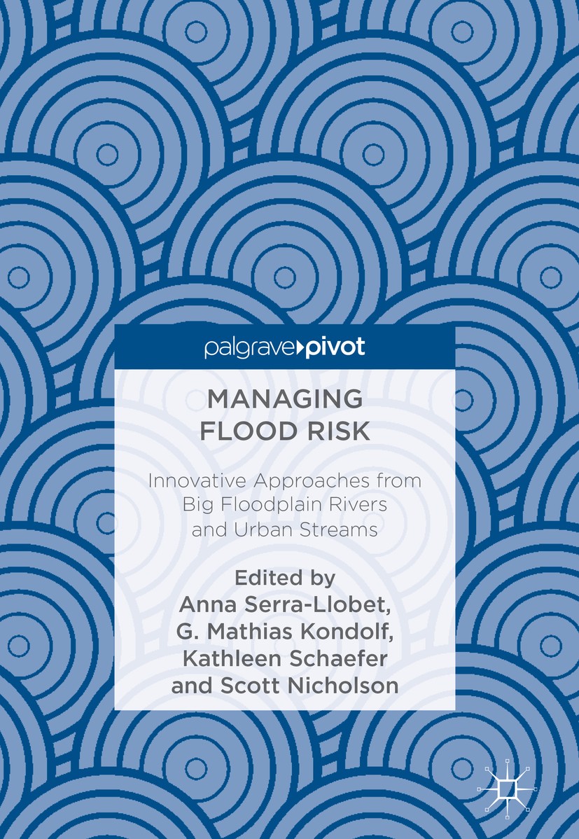 Titlebook: Managing Flood Risk; Innovative Approache Anna Serra-Llobet,G. Mathias Kondolf,Scott Nichols Book 2018 The Editor(s) (if applicable) and Th Titlebook: Managing Flood Risk; Innovative Approache Anna Serra-Llobet,G. Mathias Kondolf,Scott Nichols Book 2018 The Editor(s) (if applicable) and Th
