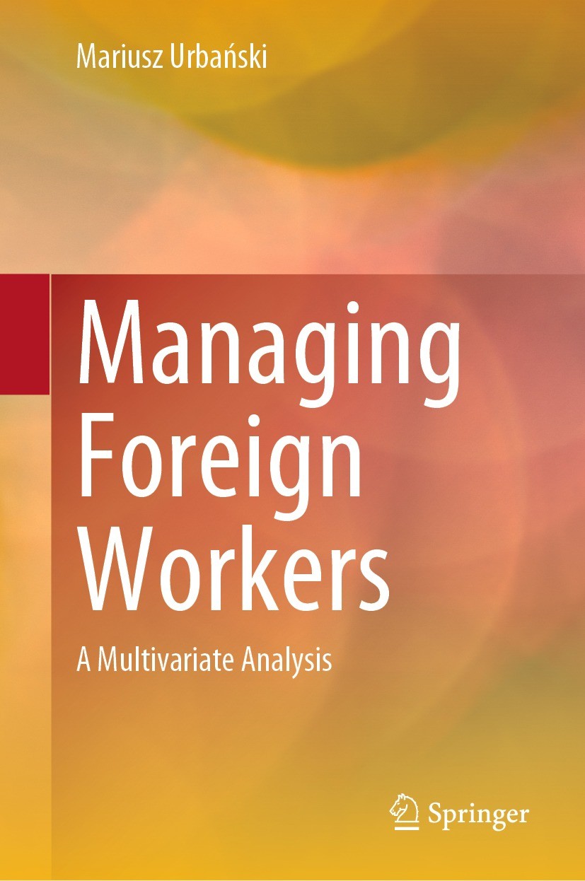 Titlebook: Managing Foreign Workers; A Multivariate Analy Mariusz Urbański Book 2023 The Editor(s) (if applicable) and The Author(s), under exclusive Titlebook: Managing Foreign Workers; A Multivariate Analy Mariusz Urbański Book 2023 The Editor(s) (if applicable) and The Author(s), under exclusive