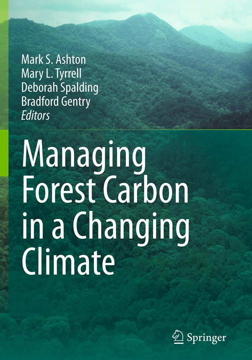 Titlebook: Managing Forest Carbon in a Changing Climate; Mark S. Ashton,Mary L. Tyrrell,Bradford Gentry Textbook 2012 Springer Science+Business Media Titlebook: Managing Forest Carbon in a Changing Climate; Mark S. Ashton,Mary L. Tyrrell,Bradford Gentry Textbook 2012 Springer Science+Business Media
