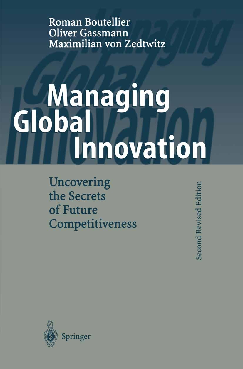 Titlebook: Managing Global Innovation; Uncovering the Secre Roman Boutellier,Oliver Gassmann,Maximilian Zedtwi Book 20002nd edition Springer-Verlag Be Titlebook: Managing Global Innovation; Uncovering the Secre Roman Boutellier,Oliver Gassmann,Maximilian Zedtwi Book 20002nd edition Springer-Verlag Be