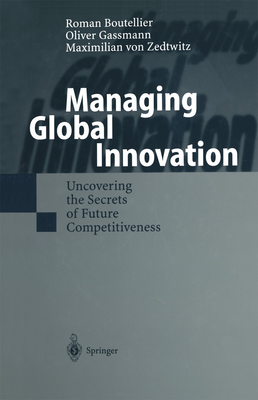 Titlebook: Managing Global Innovation; Uncovering the Secre Roman Boutellier,Oliver Gassmann,Maximilian Zedtwi Book 19991st edition Springer-Verlag Be Titlebook: Managing Global Innovation; Uncovering the Secre Roman Boutellier,Oliver Gassmann,Maximilian Zedtwi Book 19991st edition Springer-Verlag Be