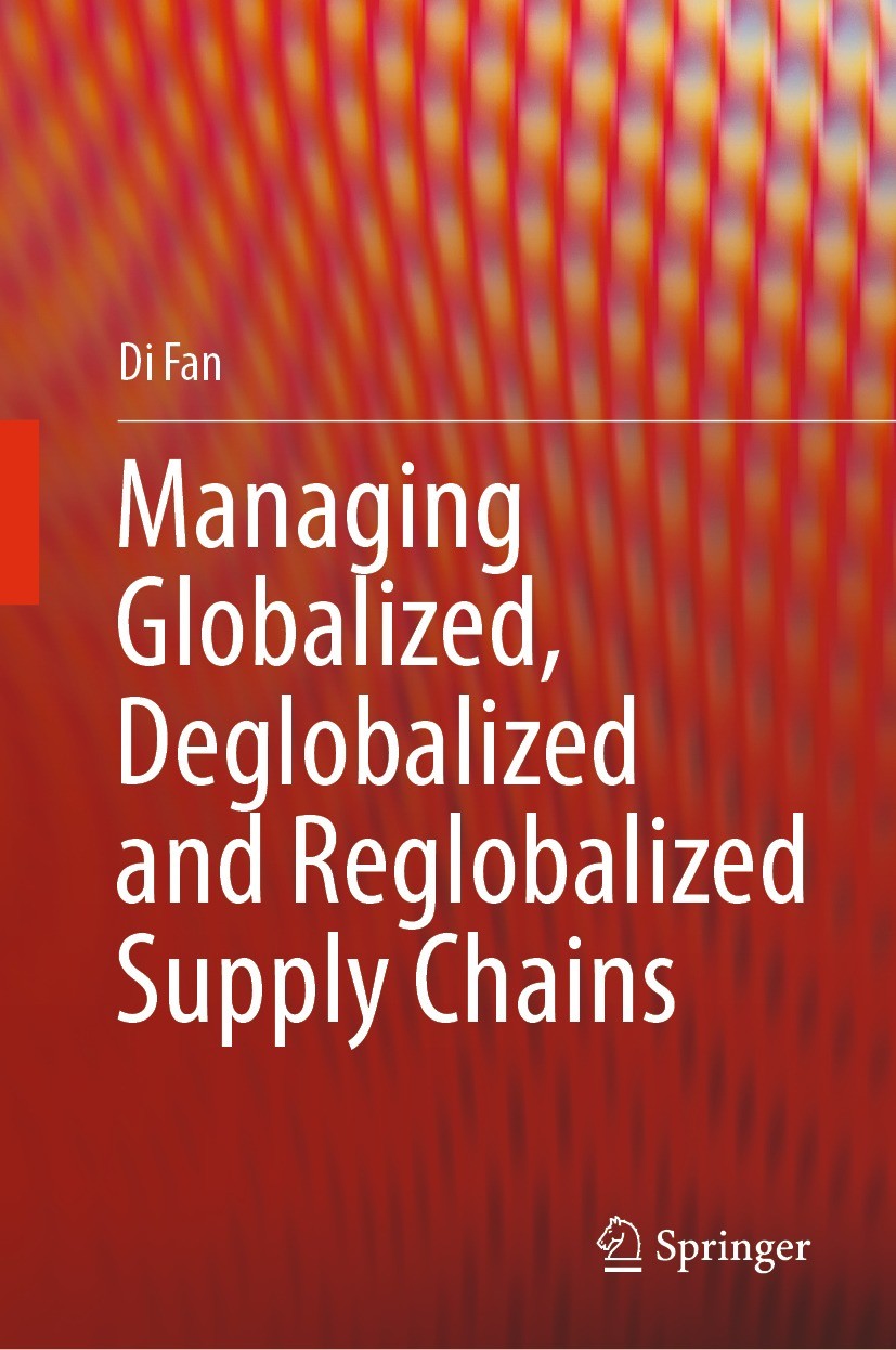 Titlebook: Managing Globalized, Deglobalized and Reglobalized Supply Chains; Di Fan Book 2023 The Editor(s) (if applicable) and The Author(s), under Titlebook: Managing Globalized, Deglobalized and Reglobalized Supply Chains; Di Fan Book 2023 The Editor(s) (if applicable) and The Author(s), under
